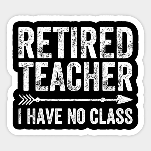 Retired teacher I have no class Sticker by captainmood